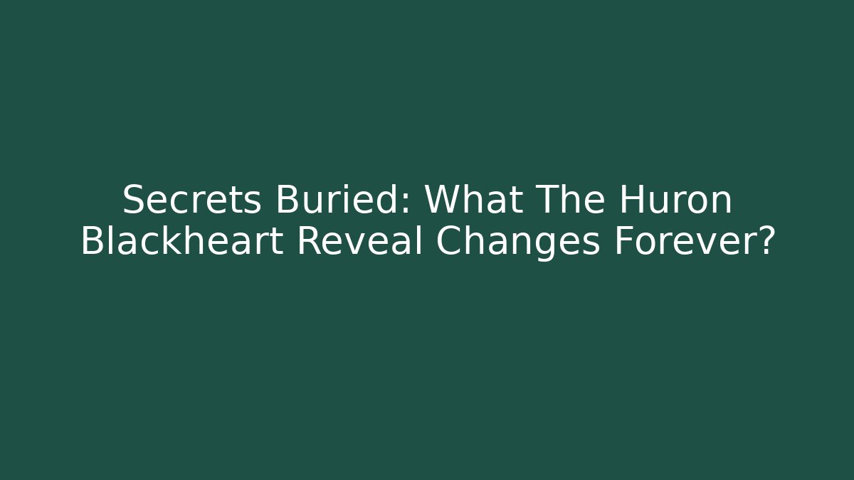 Secrets Buried: What The Huron Blackheart Reveal Changes Forever? - Felix Cat Insurance