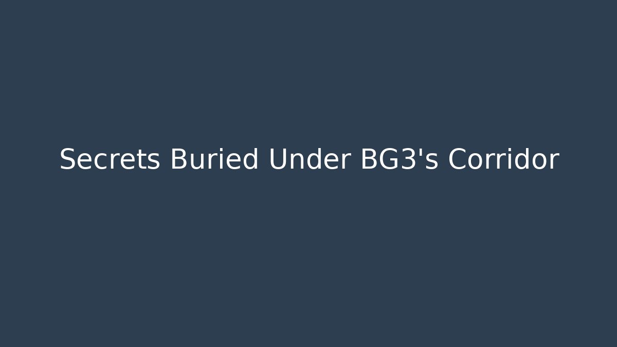 Secrets Buried Under BG3's Corridor