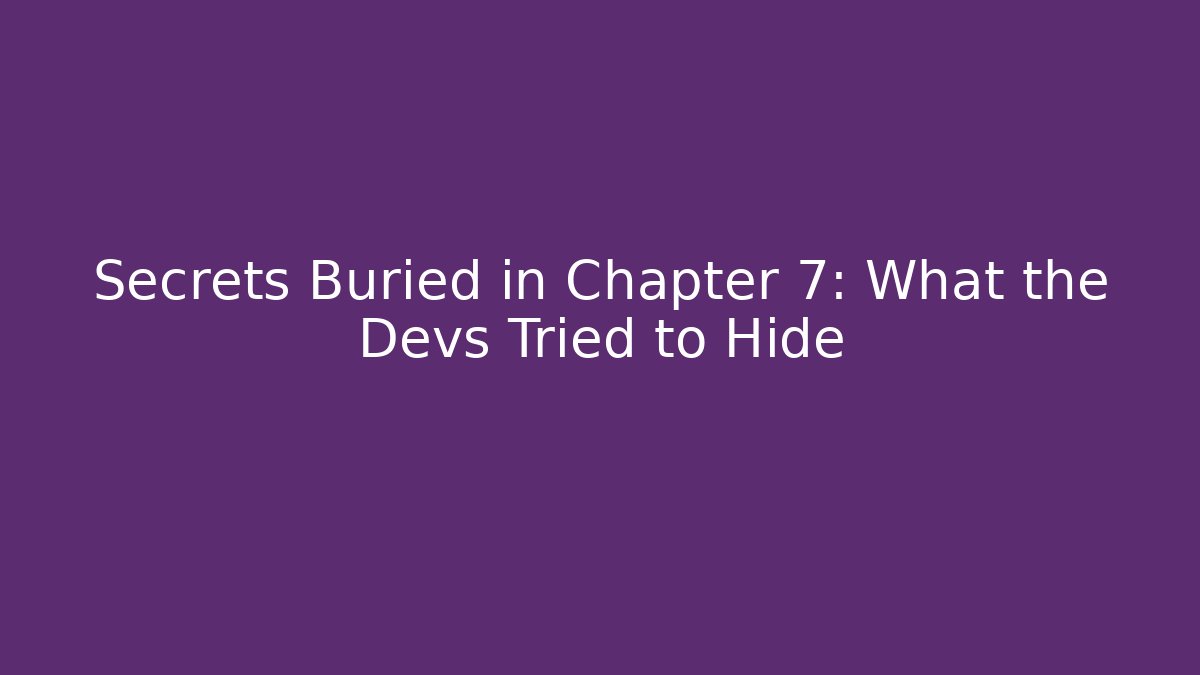 Secrets Buried in Chapter 7: What the Devs Tried to Hide - Felix Cat Insurance