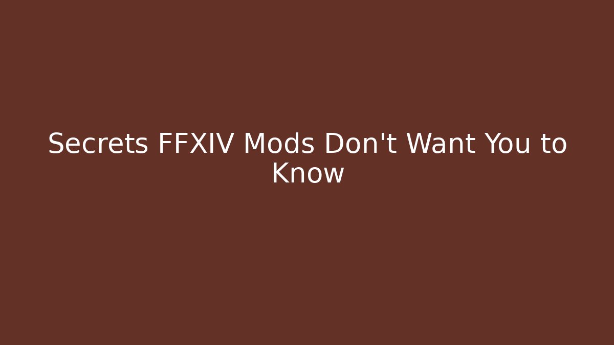 Secrets FFXIV Mods Don’t Want You to Know