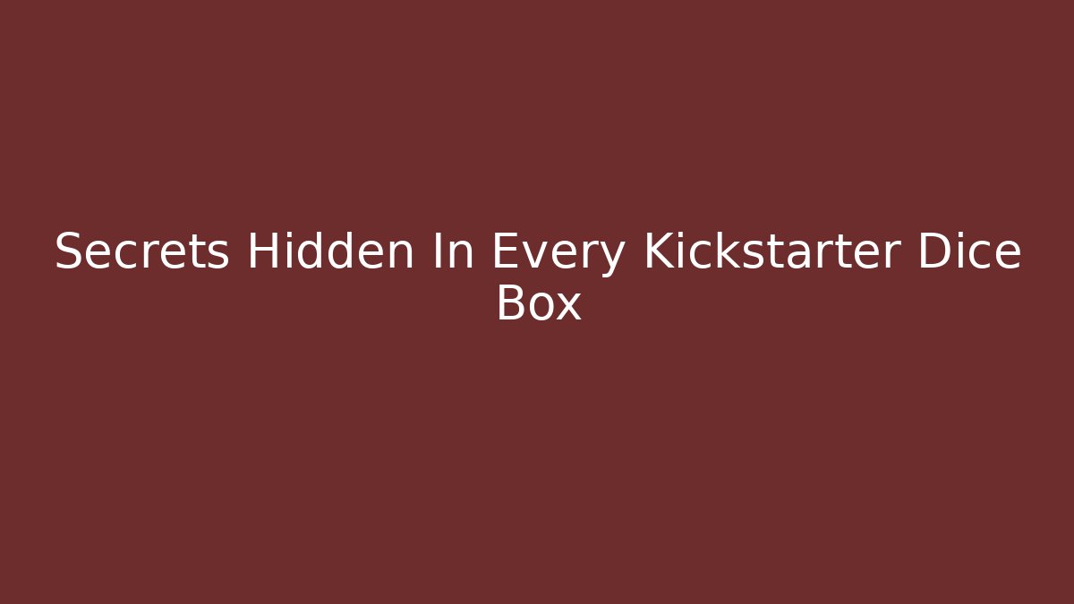Secrets Hidden In Every Kickstarter Dice Box