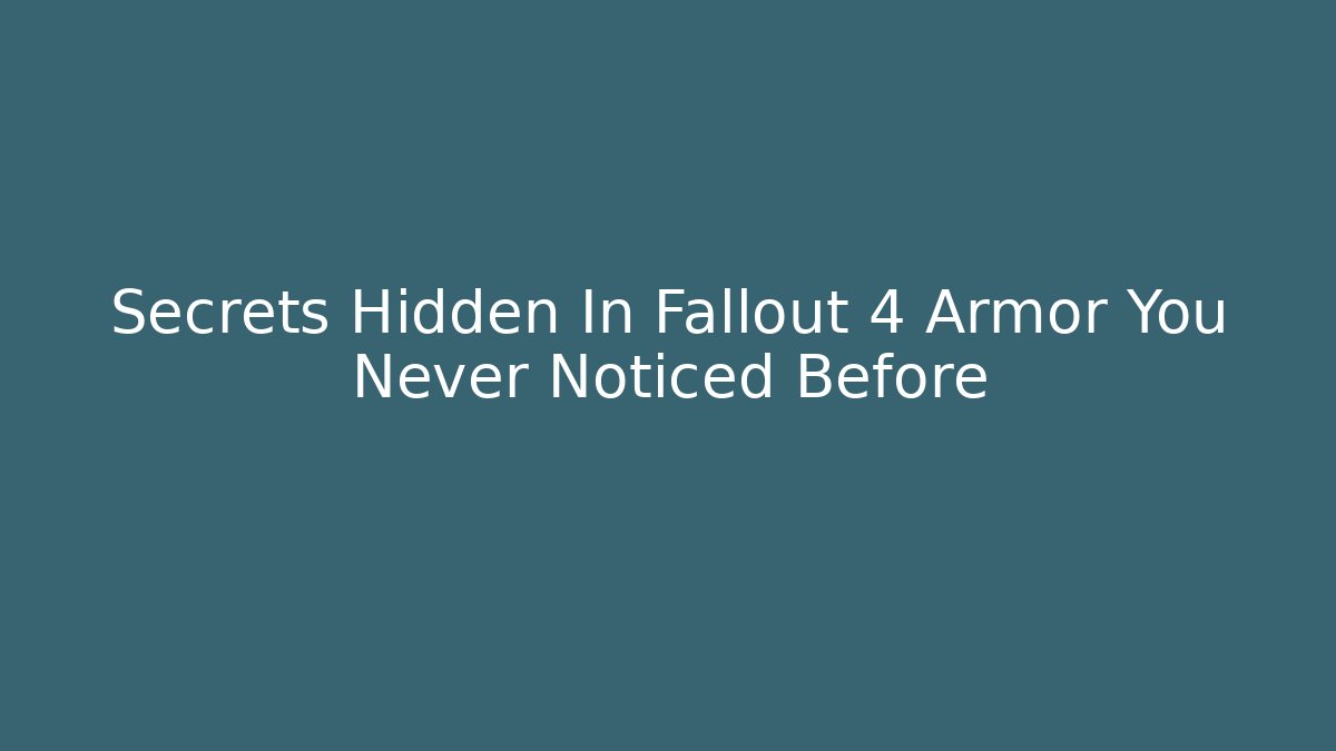 Secrets Hidden In Fallout 4 Armor You Never Noticed Before