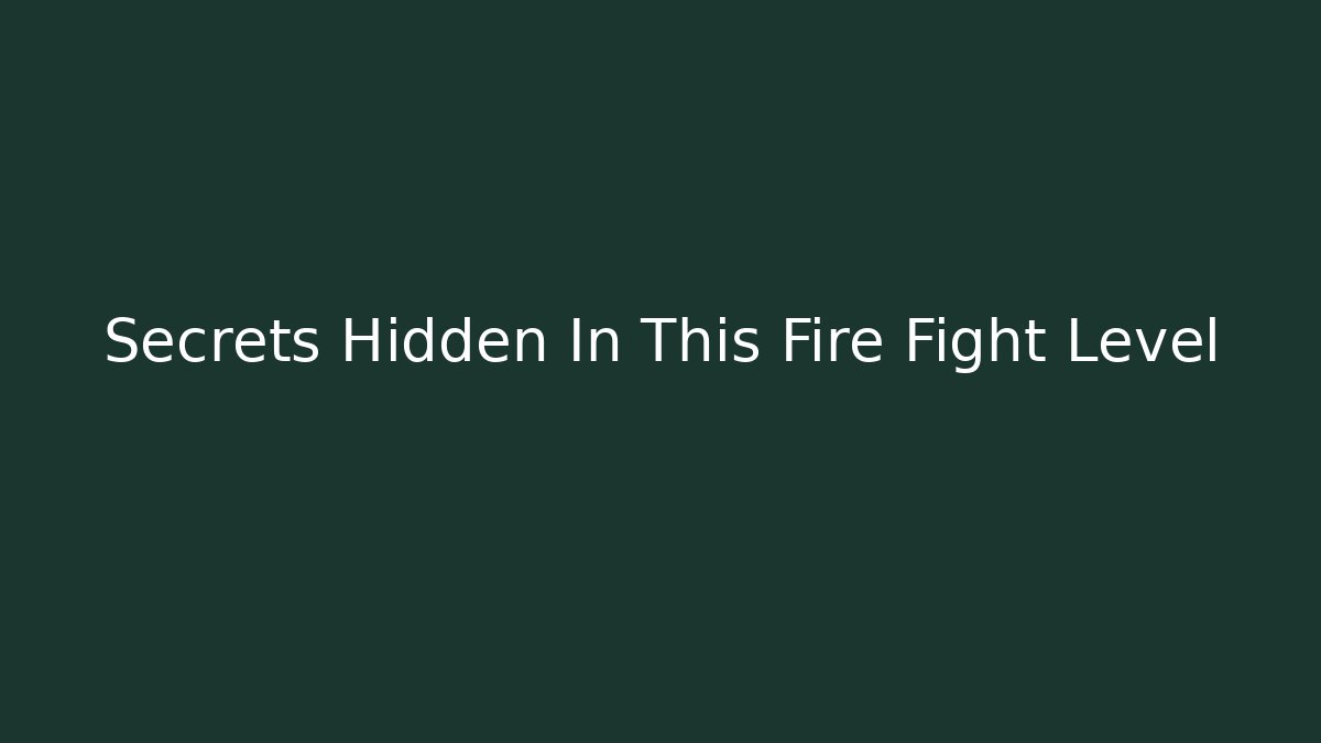 Secrets Hidden In This Fire Fight Level