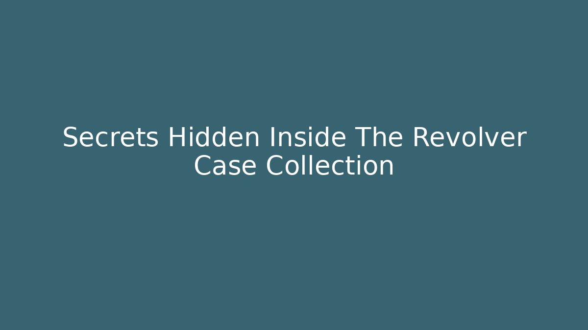 Secrets Hidden Inside The Revolver Case Collection - Felix Cat Insurance