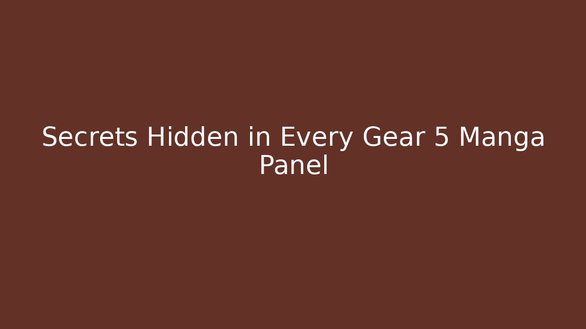 Secrets Hidden in Every Gear 5 Manga Panel