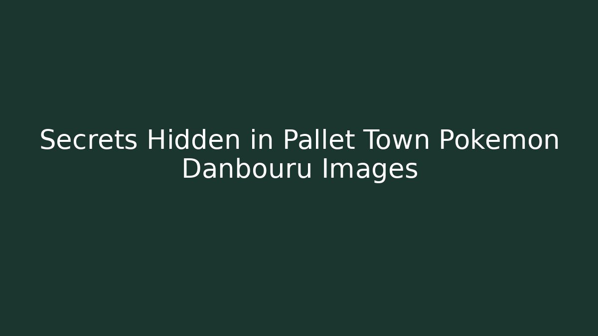 Secrets Hidden in Pallet Town Pokémon Danbouru Images