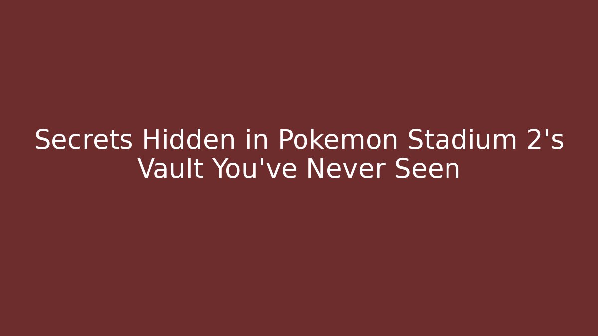 Secrets Hidden in Pokémon Stadium 2's Vault You've Never Seen
