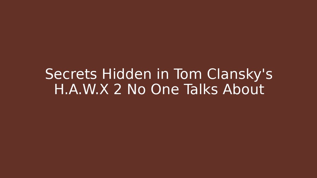 Secrets Hidden in Tom Clansky's H.A.W.X 2 No One Talks About