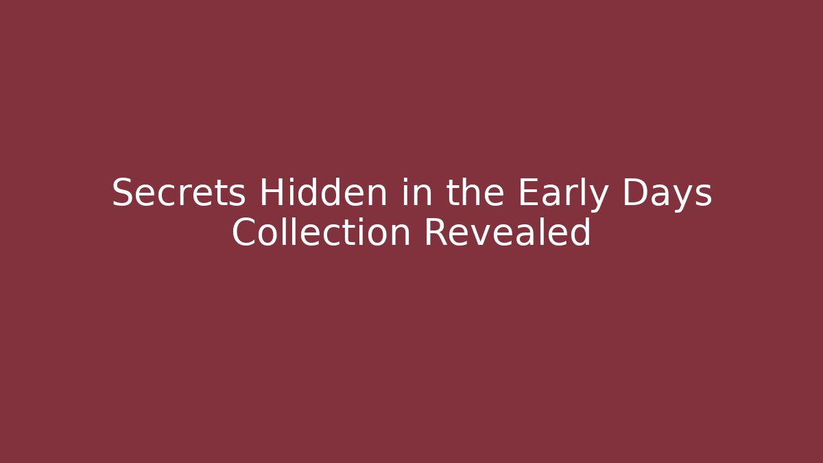 Secrets Hidden in the Early Days Collection Revealed - Felix Cat Insurance