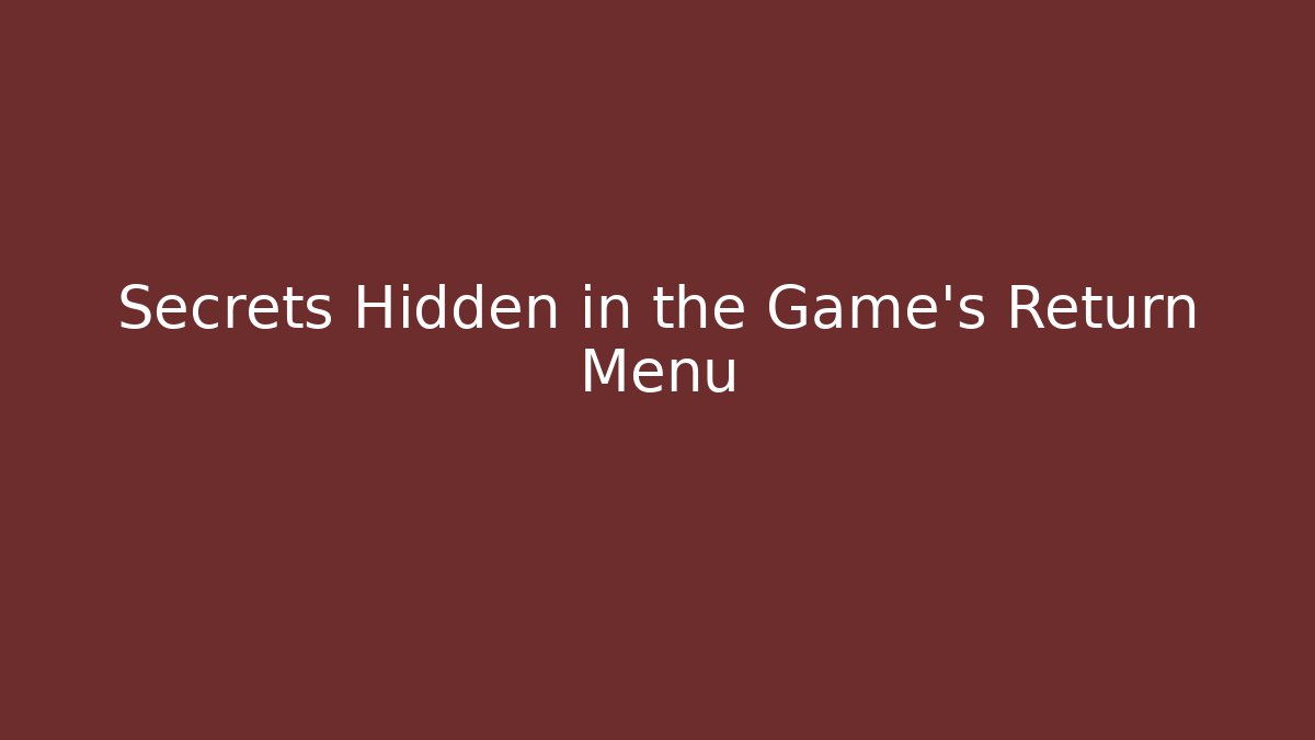 Secrets Hidden in the Game's Return Menu
