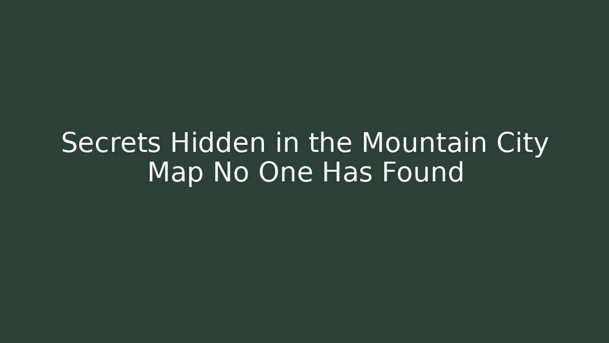 Secrets Hidden in the Mountain City Map No One Has Found - Felix Cat Insurance