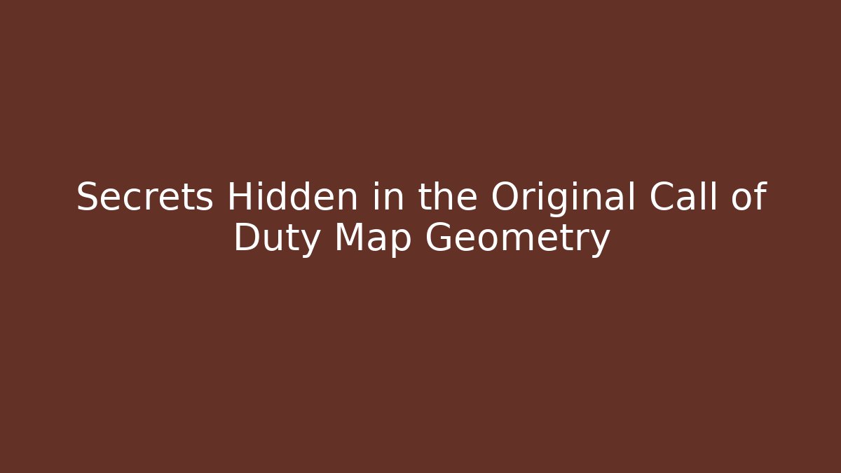 Secrets Hidden in the Original Call of Duty Map Geometry