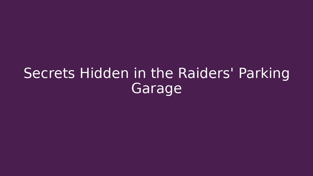 Secrets Hidden in the Raiders' Parking Garage