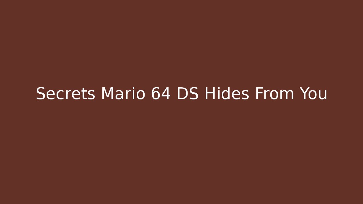 Secrets Mario 64 DS Hides From You