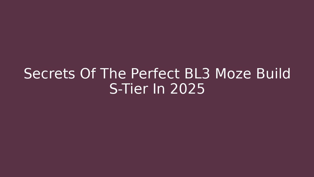 Secrets Of The Perfect BL3 Moze Build S-Tier In 2025