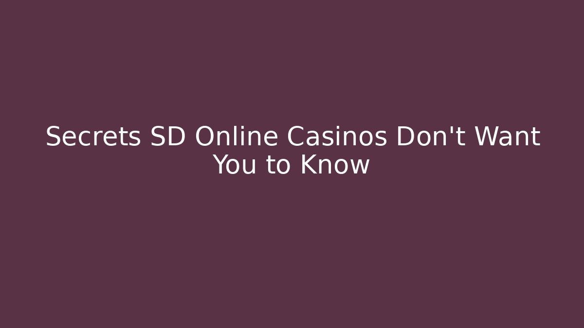 Secrets SD Online Casinos Don't Want You to Know