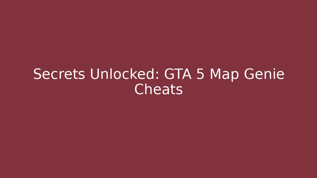 Secrets Unlocked: GTA 5 Map Genie Cheats