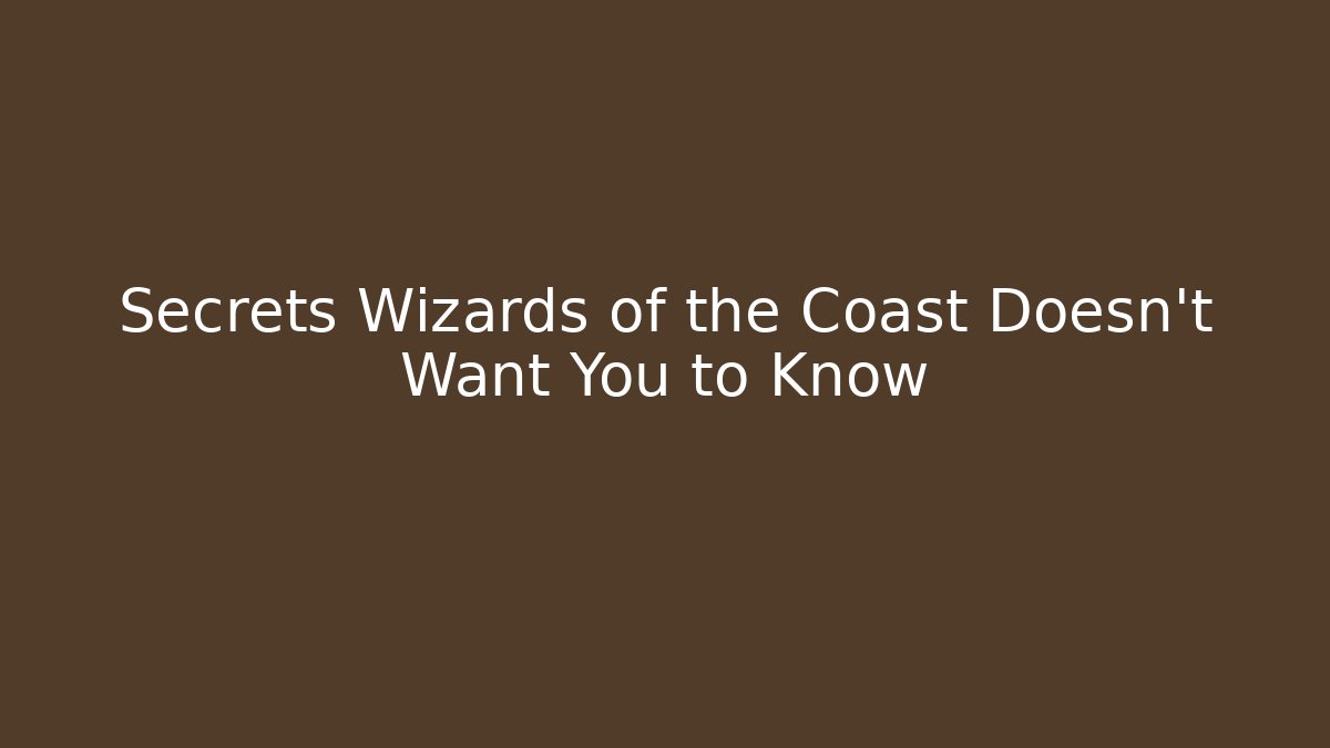 Secrets Wizards of the Coast Doesn't Want You to Know