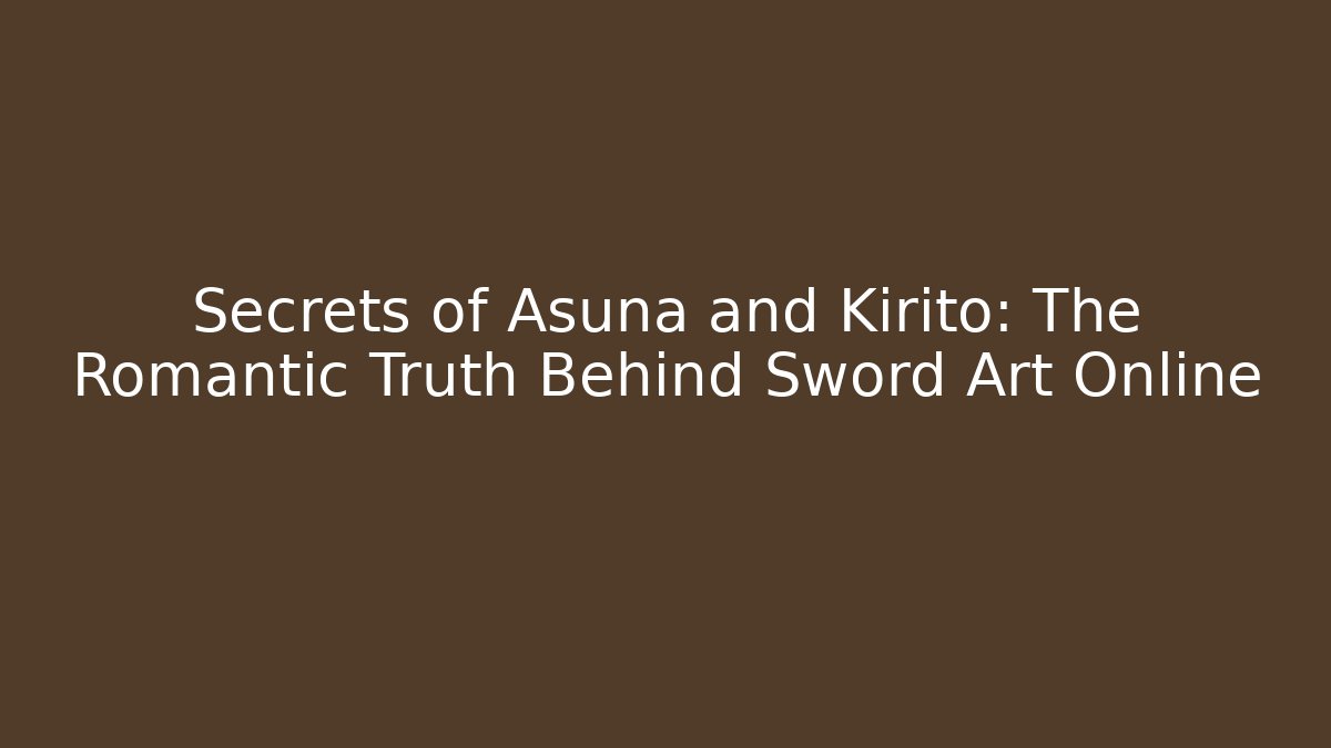 Secrets of Asuna and Kirito: The Romantic Truth Behind Sword Art Online
