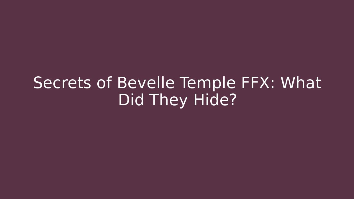 Secrets of Bevelle Temple FFX: What Did They Hide? - Felix Cat Insurance