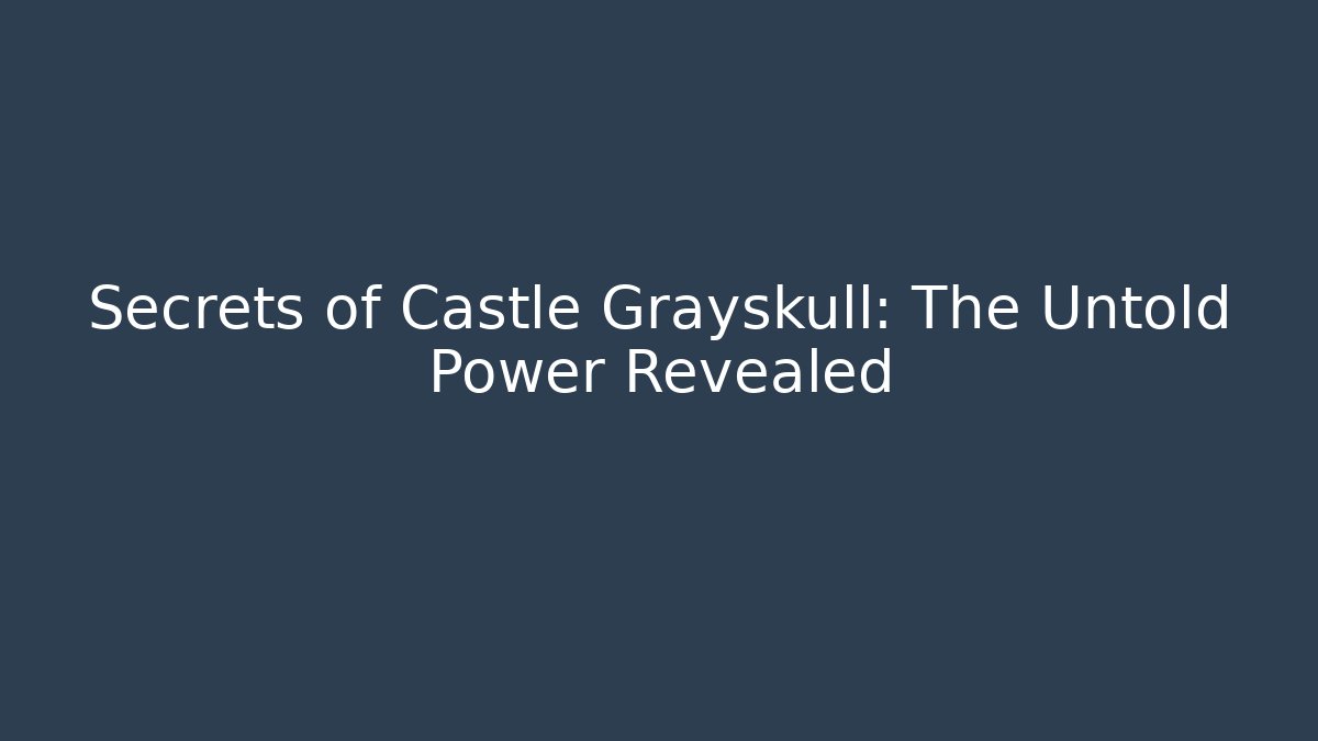 Secrets of Castle Grayskull: The Untold Power Revealed
