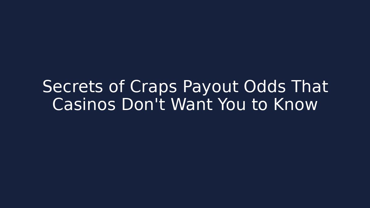 Secrets of Craps Payout Odds That Casinos Don’t Want You to Know