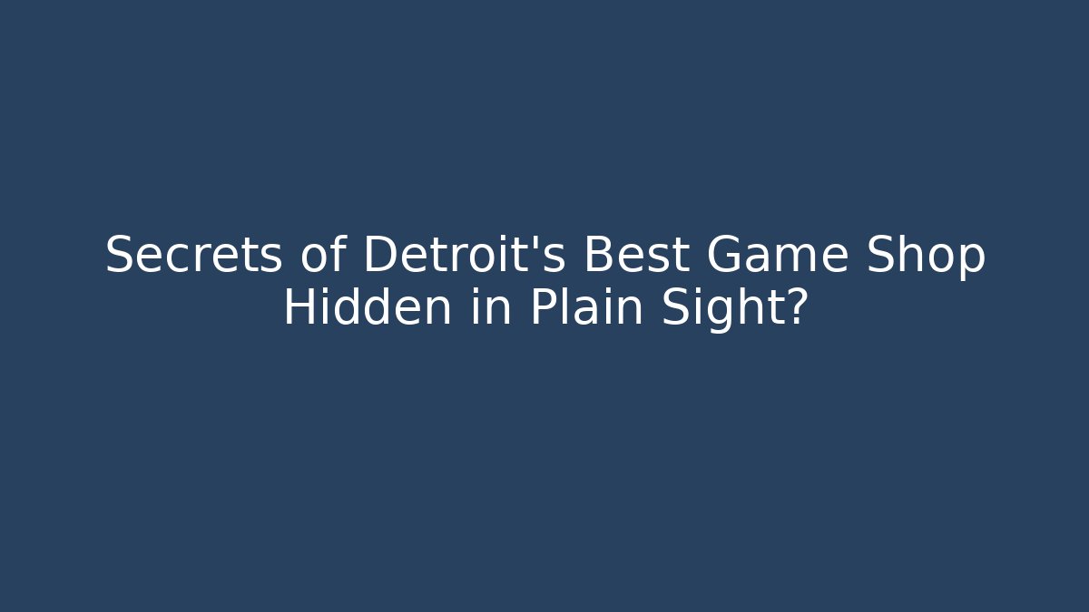 Secrets of Detroit's Best Game Shop Hidden in Plain Sight?