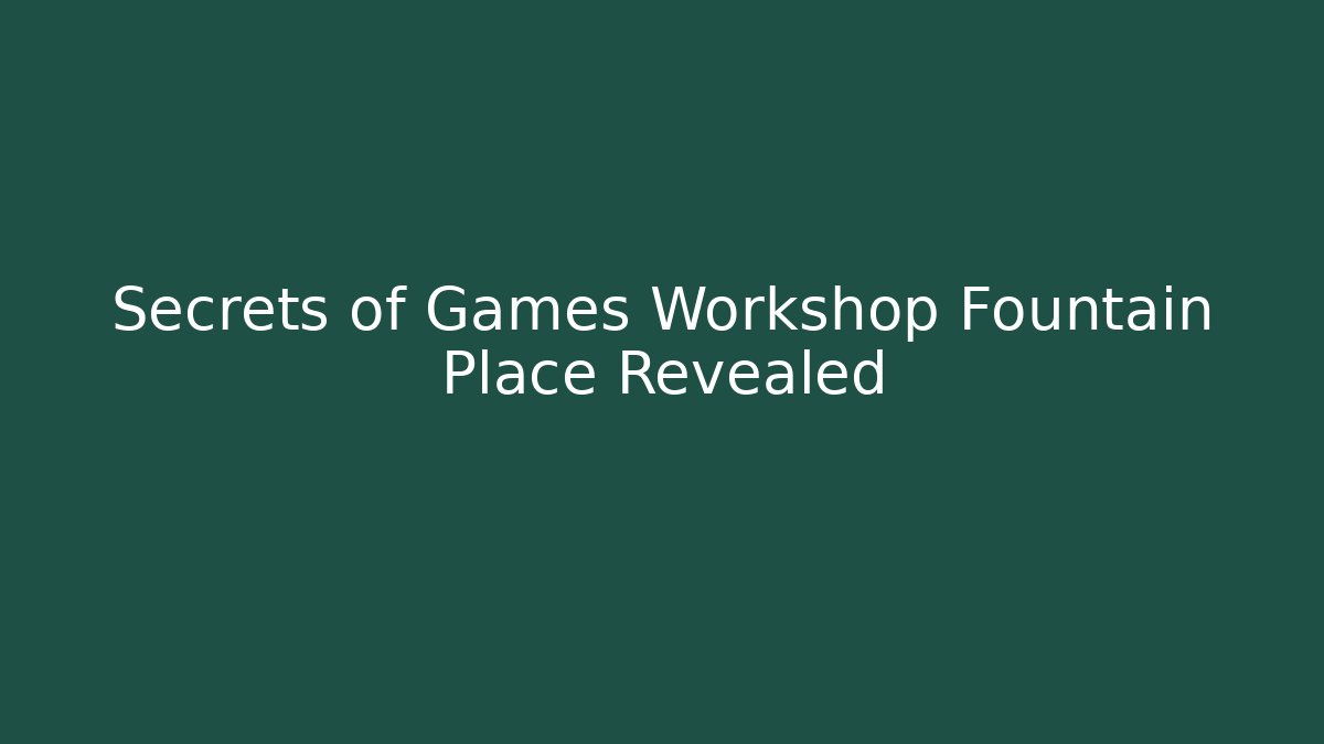 Secrets of Games Workshop Fountain Place Revealed