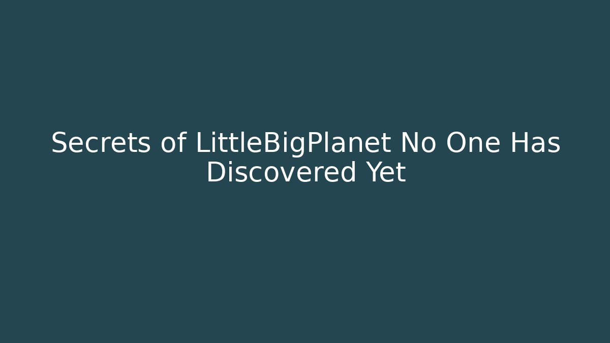 Secrets of LittleBigPlanet No One Has Discovered Yet - Felix Cat Insurance