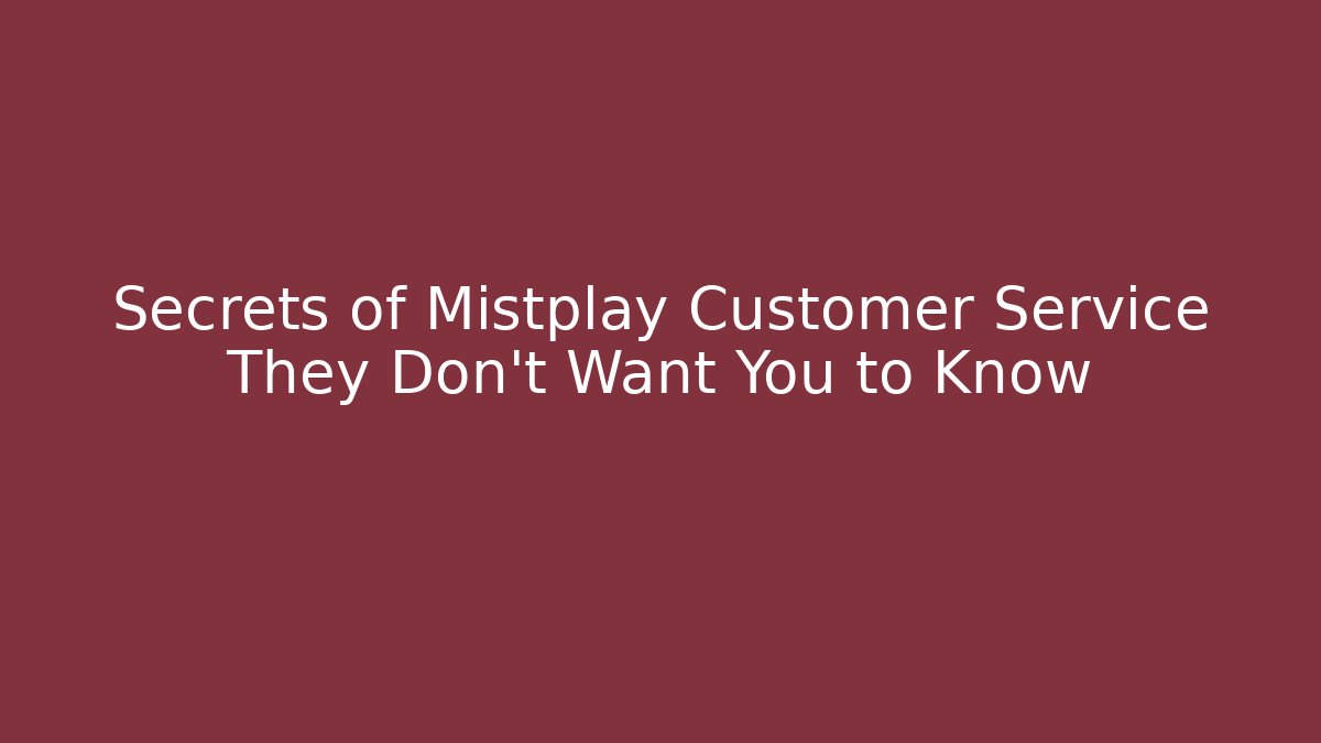 Secrets of Mistplay Customer Service They Don't Want You to Know