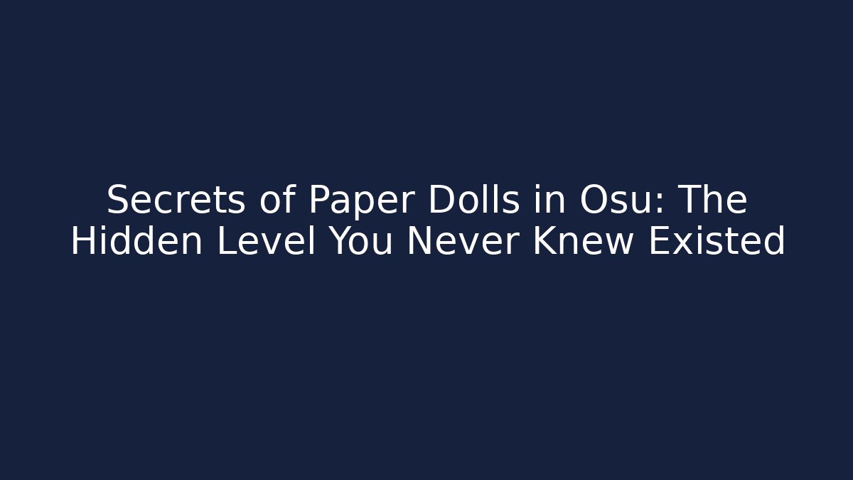 Secrets of Paper Dolls in Osu: The Hidden Level You Never Knew Existed
