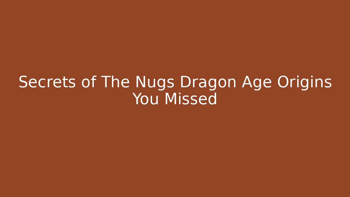 Secrets of The Nugs Dragon Age Origins You Missed - Felix Cat Insurance