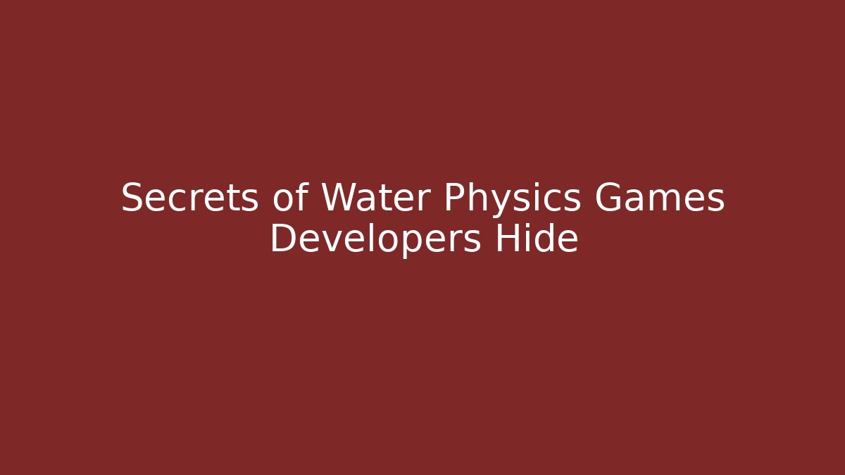 Secrets of Water Physics Games Developers Hide
