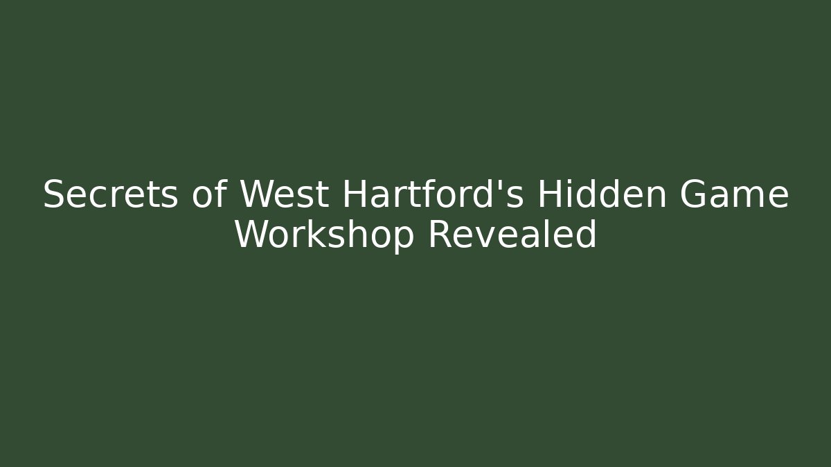 Secrets of West Hartford's Hidden Game Workshop Revealed
