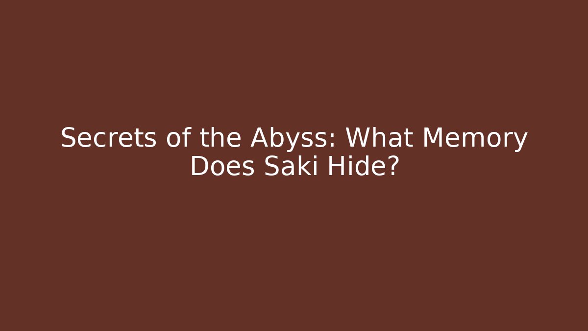 Secrets of the Abyss: What Memory Does Saki Hide?