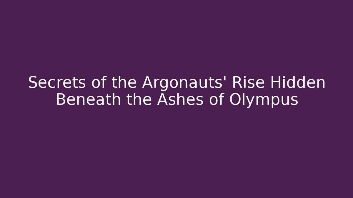 Secrets of the Argonauts' Rise Hidden Beneath the Ashes of Olympus