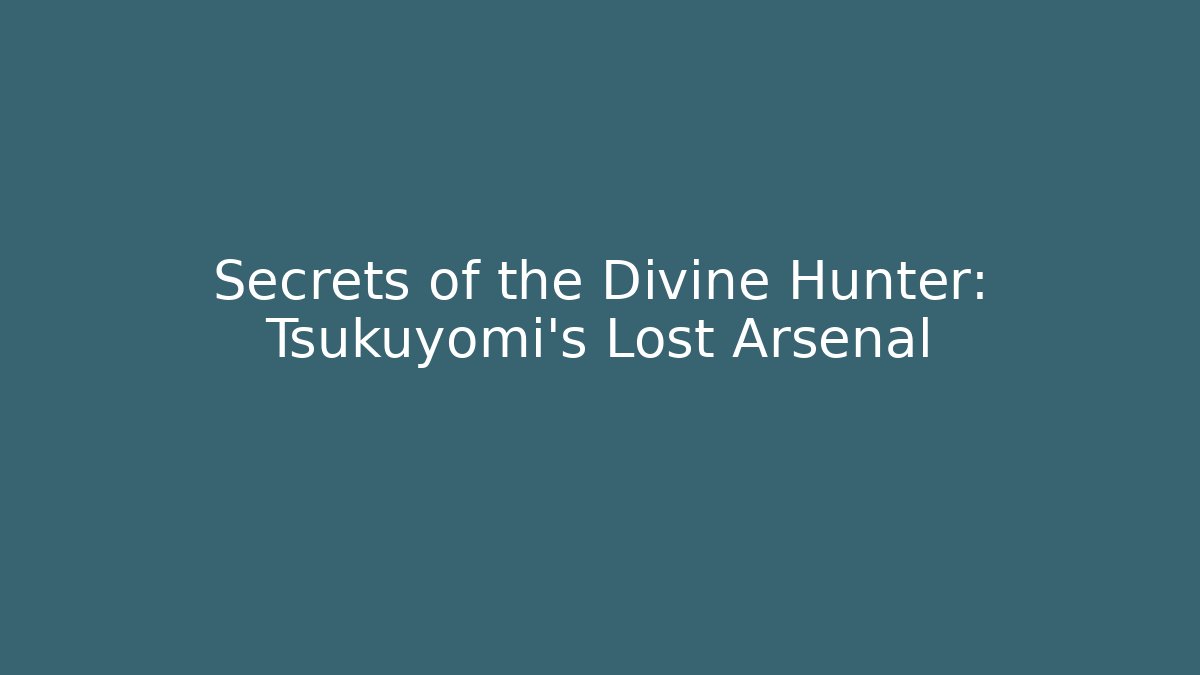 Secrets of the Divine Hunter: Tsukuyomi's Lost Arsenal