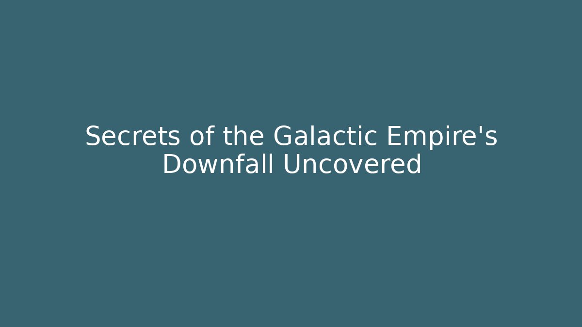 Secrets of the Galactic Empire's Downfall Uncovered