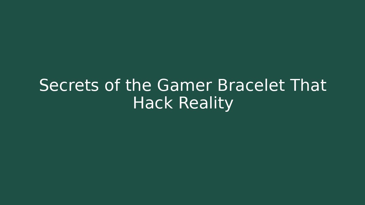 Secrets of the Gamer Bracelet That Hack Reality