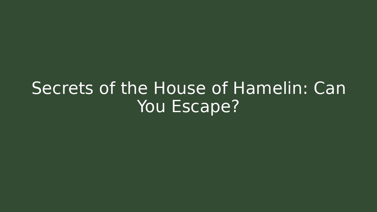 Secrets of the House of Hamelin: Can You Escape?