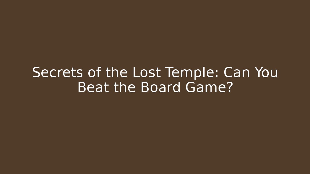 Secrets of the Lost Temple: Can You Beat the Board Game?