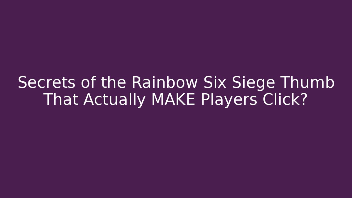 Secrets of the Rainbow Six Siege Thumb That Actually MAKE Players Click?