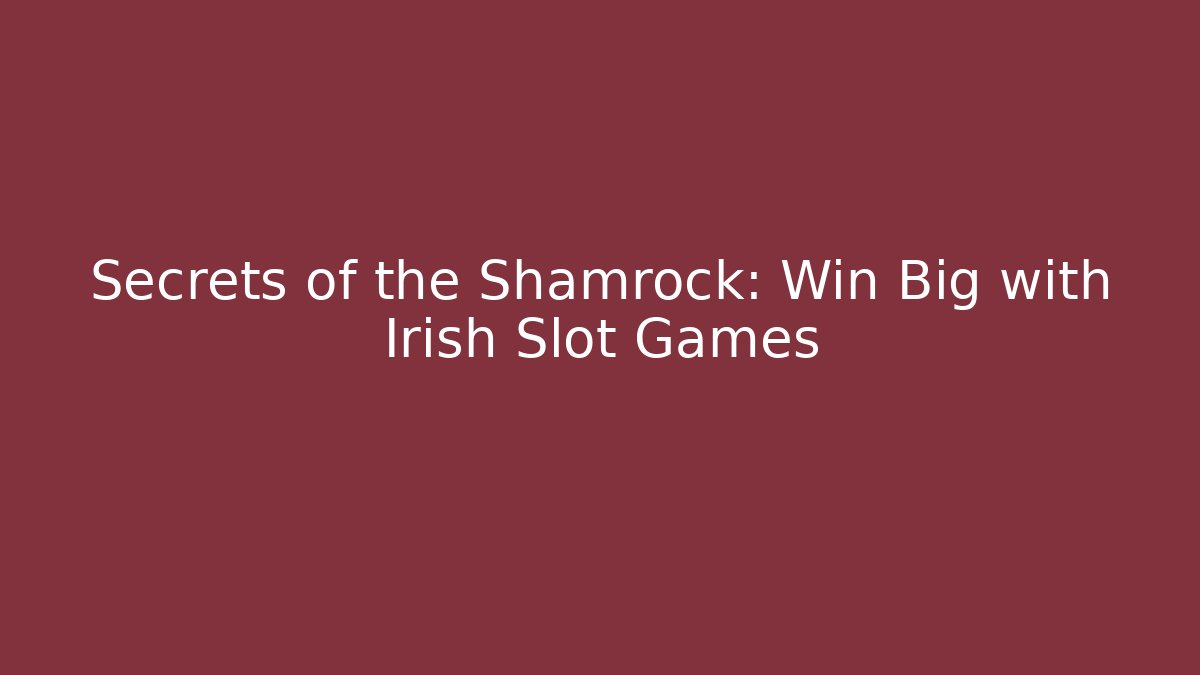 Secrets of the Shamrock: Win Big with Irish Slot Games