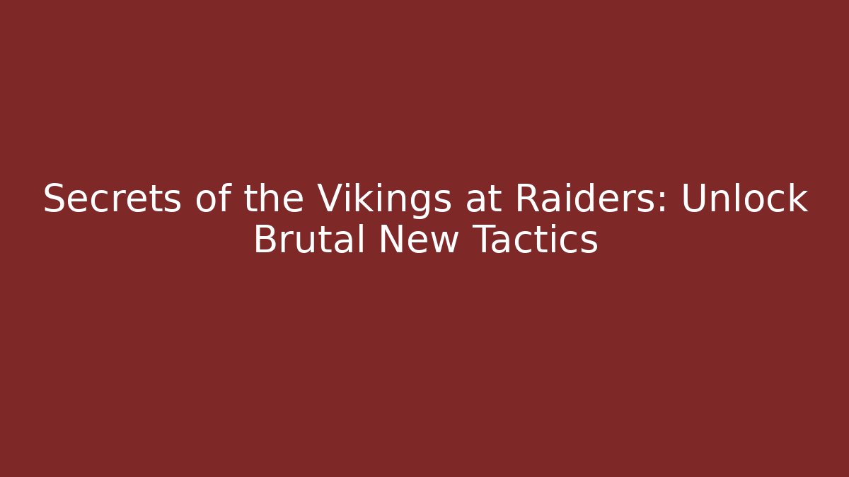 Secrets of the Vikings at Raiders: Unlock Brutal New Tactics