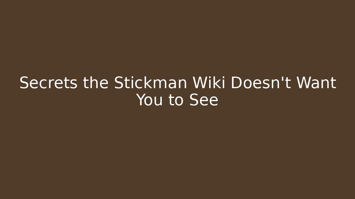 Secrets the Stickman Wiki Doesn't Want You to See
