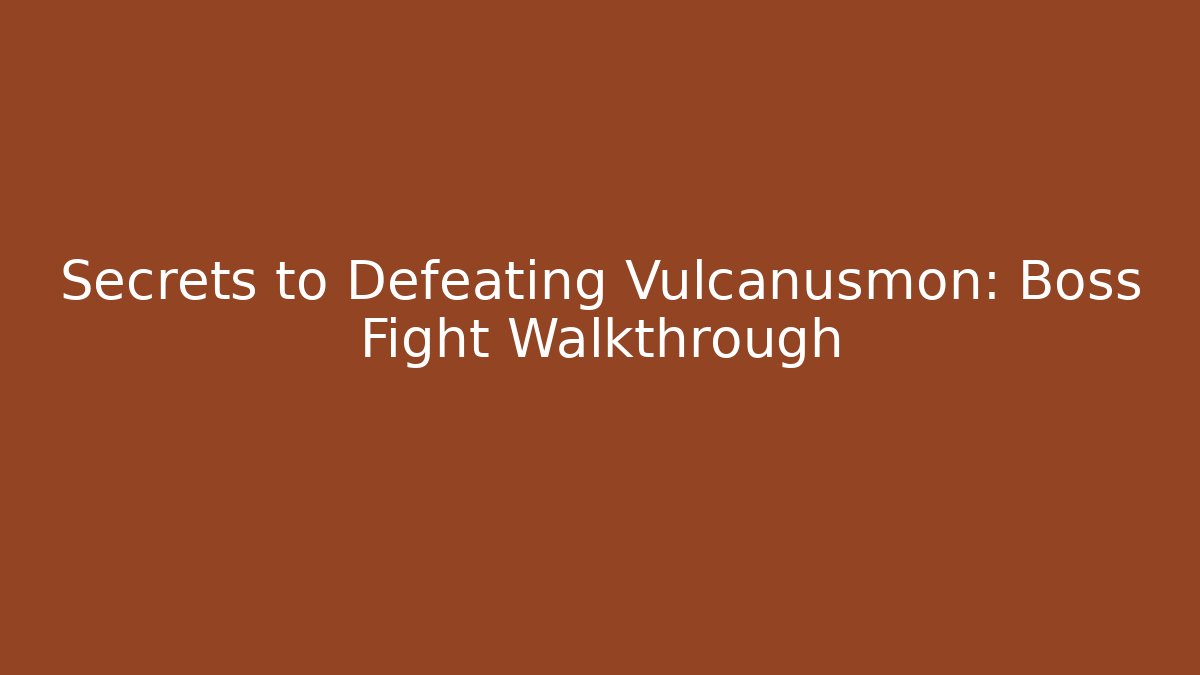 Secrets to Defeating Vulcanusmon: Boss Fight Walkthrough - Felix Cat Insurance