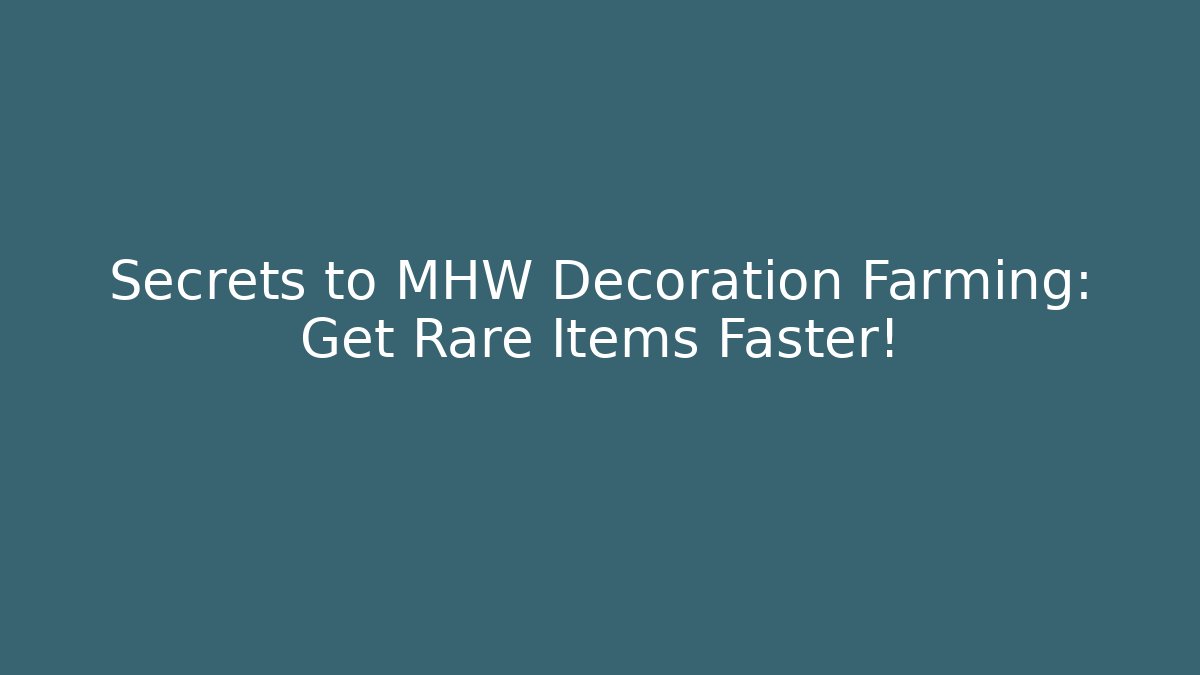 Secrets to MHW Decoration Farming: Get Rare Items Faster!