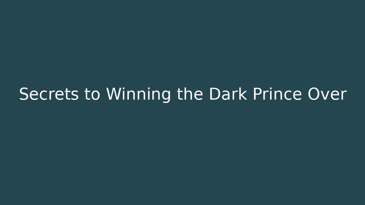 Secrets to Winning the Dark Prince Over - Felix Cat Insurance