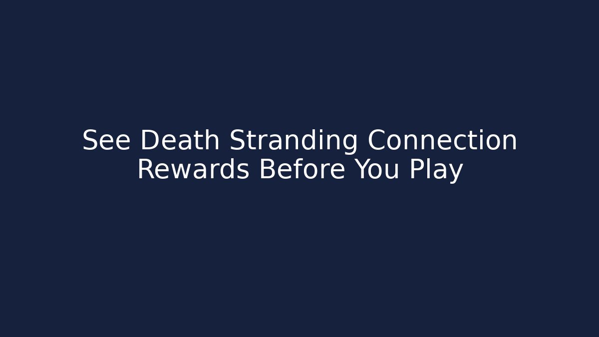 See Death Stranding Connection Rewards Before You Play