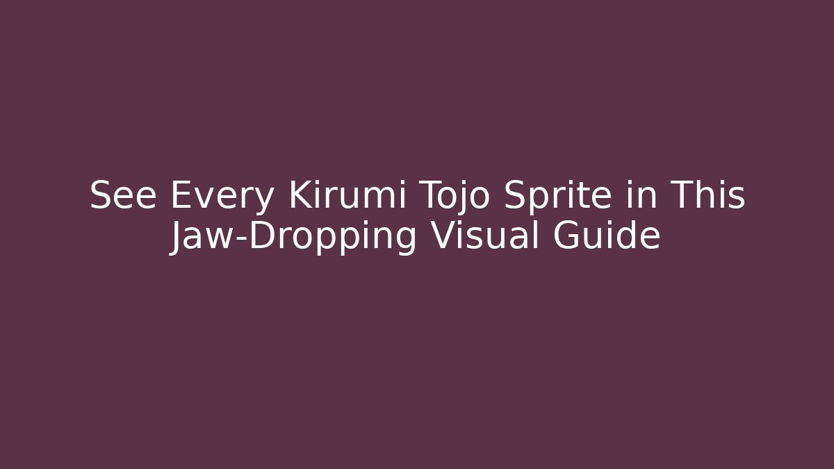 See Every Kirumi Tojo Sprite in This Jaw-Dropping Visual Guide